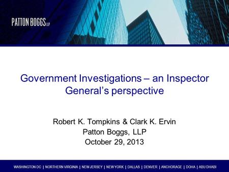 WASHINGTON DC | NORTHERN VIRGINIA | NEW JERSEY | NEW YORK | DALLAS | DENVER | ANCHORAGE | DOHA | ABU DHABI Government Investigations – an Inspector General’s.