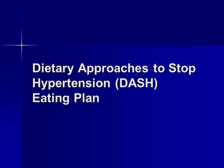 Dietary Approaches to Stop Hypertension (DASH) Eating Plan.