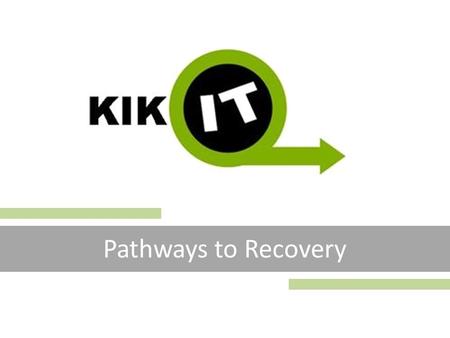 Pathways to Recovery. About Us KIKIT Pathways to Recovery is a culturally specific service but not culturally exclusive. Most of Our Team are from the.