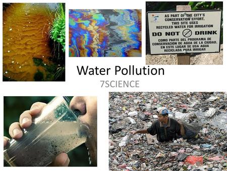 Water Pollution 7SCIENCE. What are some types of water pollution? Bacteria and viruses Untreated sewage and garbage Radioactive waste Chemicals like pesticides,