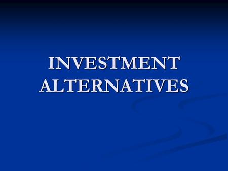 INVESTMENT ALTERNATIVES. Assignment due on next lecture CHAPTER (1) : 1, 2, 5 and 13 CHAPTER (1) : 1, 2, 5 and 13 CHAPTER (2) : 1, 4, 12 and 26 (Questions)