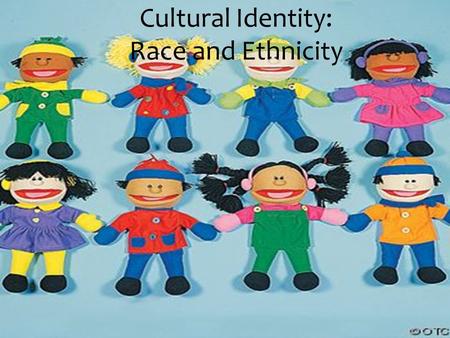 Cultural Identity: Race and Ethnicity