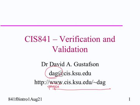 1841f0intro1Aug21 CIS841 – Verification and Validation Dr David A. Gustafson