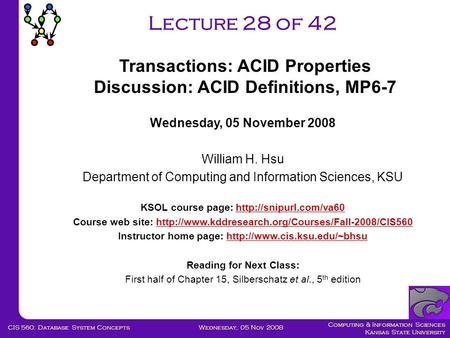 Computing & Information Sciences Kansas State University Wednesday, 05 Nov 2008CIS 560: Database System Concepts Lecture 28 of 42 Wednesday, 05 November.