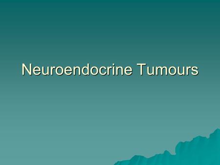 Neuroendocrine Tumours