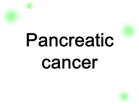 Pancreatic cancer.