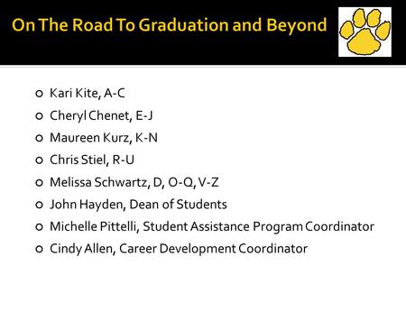 Kari Kite, A-C Cheryl Chenet, E-J Maureen Kurz, K-N Chris Stiel, R-U Melissa Schwartz, D, O-Q, V-Z John Hayden, Dean of Students Michelle Pittelli, Student.