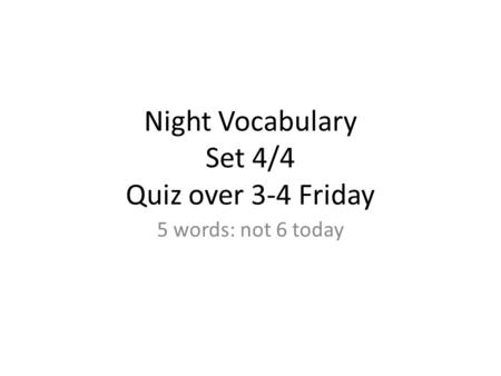 Night Vocabulary Set 4/4 Quiz over 3-4 Friday