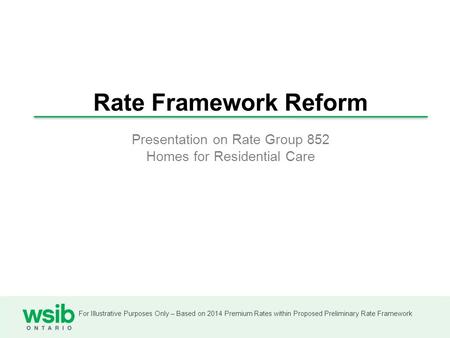 For Illustrative Purposes Only – Based on 2014 Premium Rates within Proposed Preliminary Rate Framework Rate Framework Reform Presentation on Rate Group.