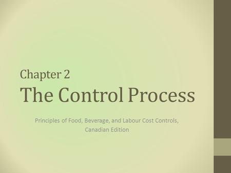 Chapter 2 The Control Process Principles of Food, Beverage, and Labour Cost Controls, Canadian Edition.