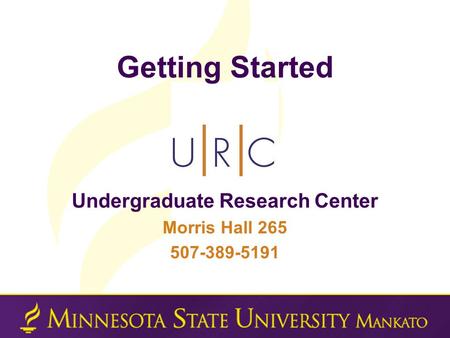 Getting Started Undergraduate Research Center Morris Hall 265 507-389-5191.