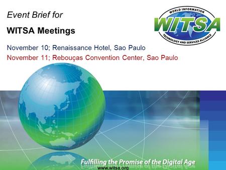 Event Brief for WITSA Meetings November 10; Renaissance Hotel, Sao Paulo November 11; Rebouças Convention Center, Sao Paulo www.witsa.org.