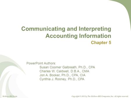 PowerPoint Authors: Susan Coomer Galbreath, Ph.D., CPA Charles W. Caldwell, D.B.A., CMA Jon A. Booker, Ph.D., CPA, CIA Cynthia J. Rooney, Ph.D., CPA Copyright.