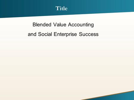 Blended Value Accounting and Social Enterprise Success Title.