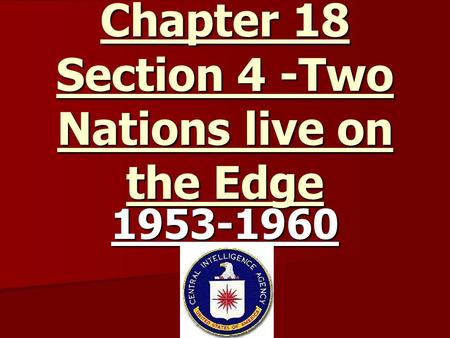 Chapter 18 Section 4 -Two Nations live on the Edge 1953-1960.