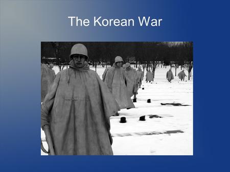 The Korean War.