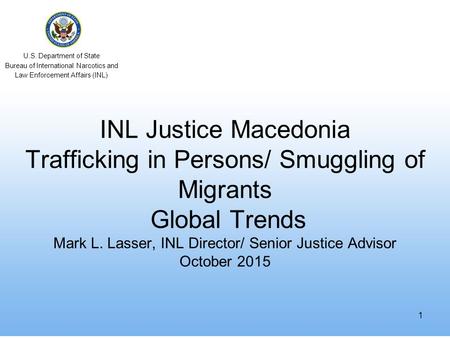 U.S. Department of State Bureau of International Narcotics and Law Enforcement Affairs (INL) INL Justice Macedonia Trafficking in Persons/ Smuggling of.