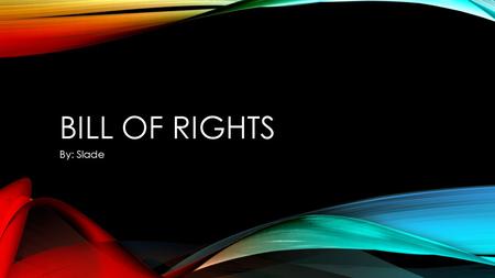 BILL OF RIGHTS By: Slade. AMENDMENT #1 ❶ Freedom of Religion- Any person has the right to express his or her religion whenever and wherever, without retaliation.