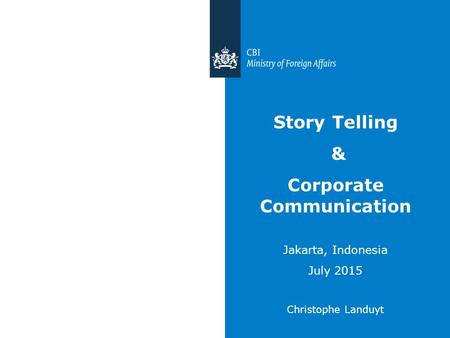 Story Telling & Corporate Communication Jakarta, Indonesia July 2015 Christophe Landuyt.