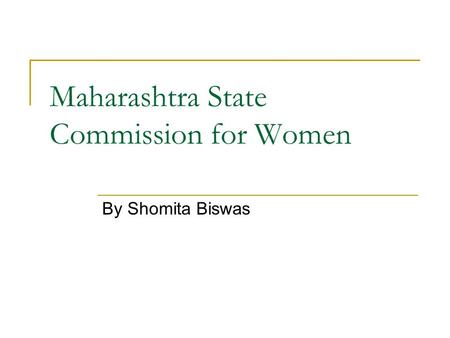 Maharashtra State Commission for Women By Shomita Biswas.