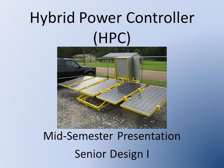 Hybrid Power Controller (HPC) Mid-Semester Presentation Senior Design I.