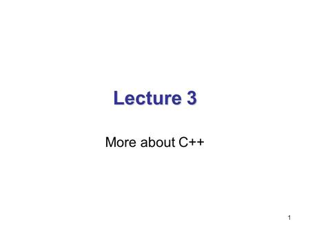 1 Lecture 3 More about C++. 2 Topic for today More about classMore about class –Init list –Inline functions –Const –Default function parameters –Static.