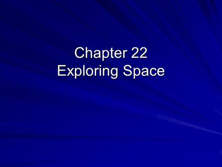 Chapter 22 Exploring Space. Electromagnetic Radiation What is it ??? –Radio waves –Visible light –Gamma rays –X-rays –Ultraviolet light –Infrared waves.