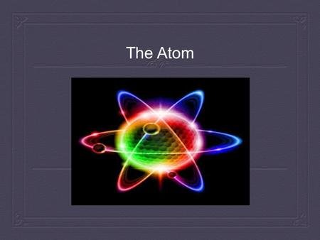 The Atom. Law of Conservation of Mass/Matter  Matter cannot be created or destroyed  Total mass is constant in chemical reactions.  Originated with.