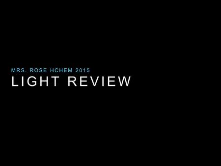 LIGHT REVIEW MRS. ROSE HCHEM 2015. WHAT IS THE WAVELENGTH AND FREQUENCY OF LINE 1 AND LINE 2?