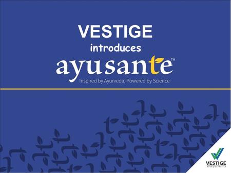 VESTIGE introduces. Why ? Taking Ayurveda Global with the help of Scientific Validation and Extensive Research. Our Purpose.