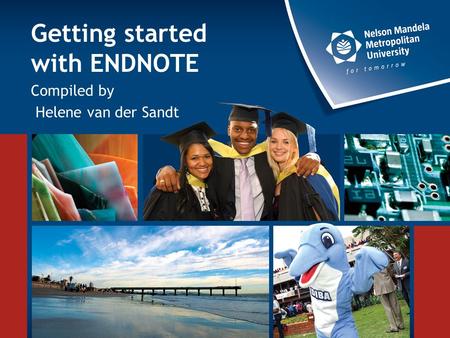 Getting started with ENDNOTE Compiled by Helene van der Sandt.