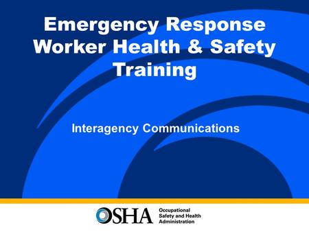 Emergency Response Worker Health & Safety Training Interagency Communications.