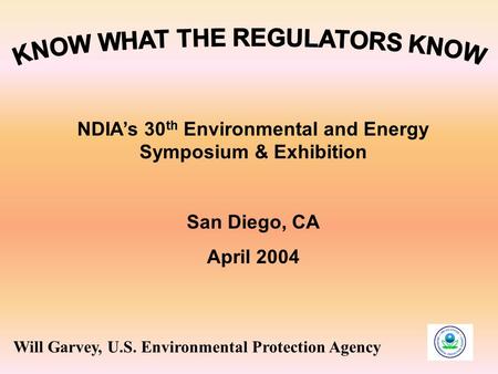 NDIA’s 30 th Environmental and Energy Symposium & Exhibition San Diego, CA April 2004 Will Garvey, U.S. Environmental Protection Agency.