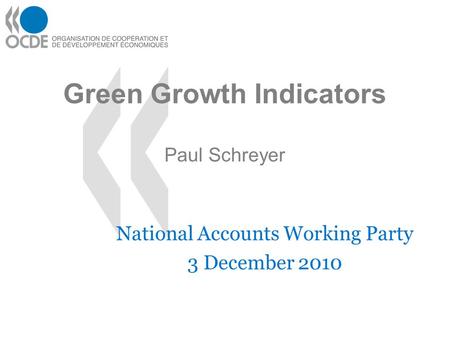 Green Growth Indicators Paul Schreyer National Accounts Working Party 3 December 2010.