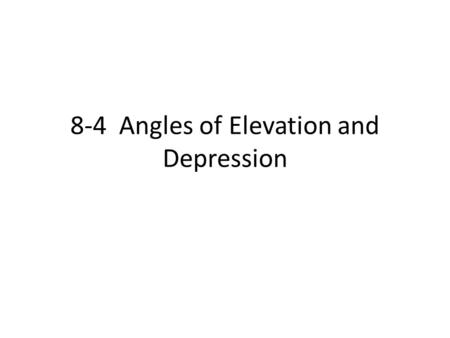 8-4 Angles of Elevation and Depression