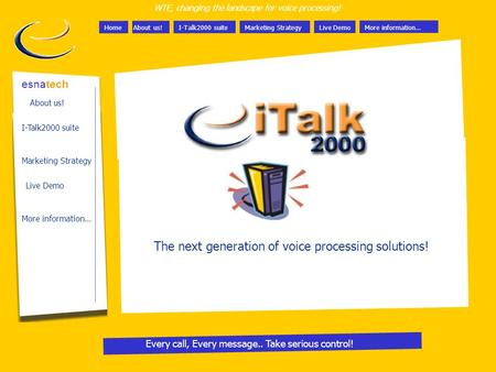 Home WTE, changing the landscape for voice processing! Every call, Every message.. Take serious control! About us!I-Talk2000 suiteMarketing StrategyLive.