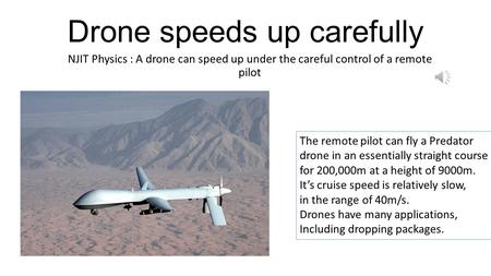 Drone speeds up carefully NJIT Physics : A drone can speed up under the careful control of a remote pilot 2015 Chevy Corvette Z06 2015 BMW M1 Concept.