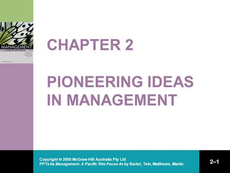 Copyright  2005 McGraw-Hill Australia Pty Ltd PPTs t/a Management: A Pacific Rim Focus 4e by Bartol, Tein, Matthews, Martin 2–1 CHAPTER 2 PIONEERING IDEAS.