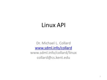 Linux API Dr. Michael L. Collard   1.