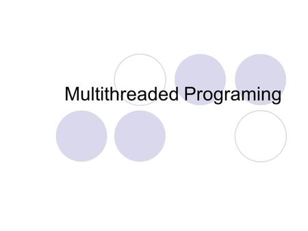 Multithreaded Programing. Outline Overview of threads Threads Multithreaded Models  Many-to-One  One-to-One  Many-to-Many Thread Libraries  Pthread.