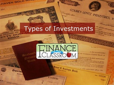 Types of Investments. Stocks Bonds Mutual Funds Real Estate Savings/Certificates of Deposit Retirement Plans Collectibles.