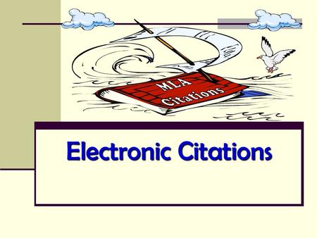 Electronic Citations. Purpose of Citations is to provide readers with away to locate your information for themselves. The purpose of using citations is.