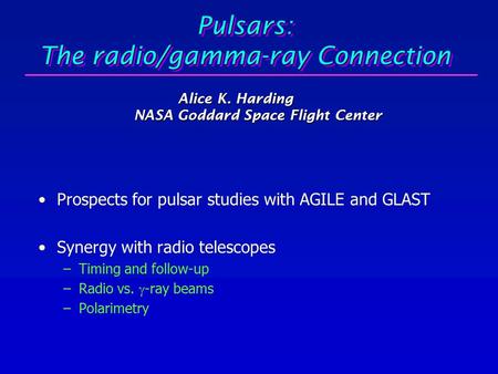 Pulsars: The radio/gamma-ray Connection Prospects for pulsar studies with AGILE and GLAST Synergy with radio telescopes –Timing and follow-up –Radio vs.