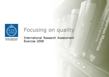 Focusing on quality International Research Assessment Exercise 2008.