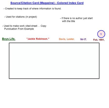 Source/Citation Card (Magazine) - Colored Index Card Davis, Lester. Jackie Robinson. Boys Life, Feb, 1991, 16-17. 1 - Created to keep track of where.