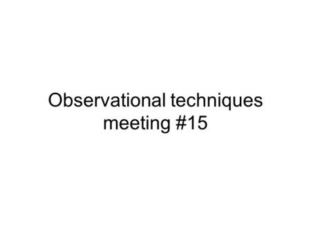 Observational techniques meeting #15