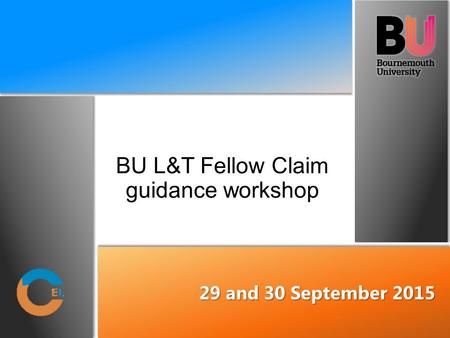 BU L&T Fellow Claim guidance workshop 29 and 30 September 2015.