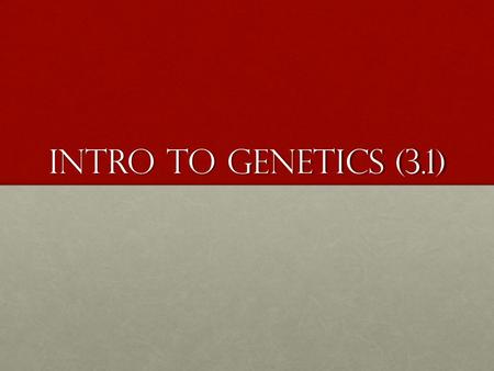 Intro to Genetics (3.1).