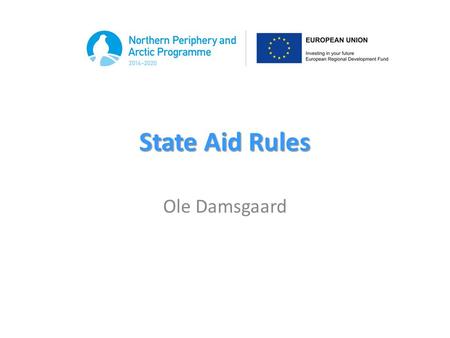 State Aid Rules Ole Damsgaard. What is state aid? “Any aid granted by a Member State…which distorts competition by favouring certain undertakings or the.