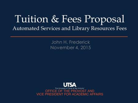 Tuition & Fees Proposal Automated Services and Library Resources Fees John H. Frederick November 4, 2015.